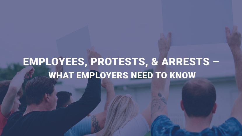 Employees, Protests, & Arrests -- What Employers Need to Know