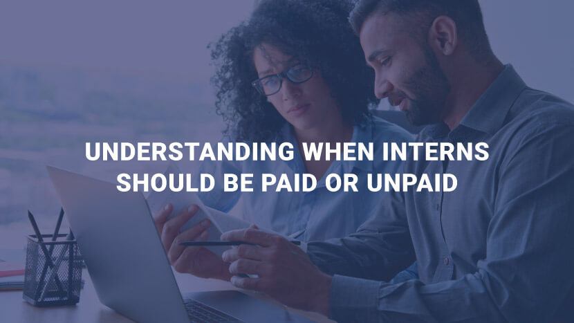 Understanding when interns should be paid or unpaid.